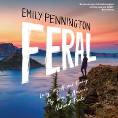 Feral: Losing Myself and Finding My Way in America’s National Parks Audiobook, by Emily Pennington