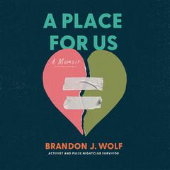 A Place for Us: A Memoir Audiobook, by Brandon J. Wolf