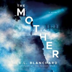 The Mother: A Novel Audiobook, by B.L. Blanchard