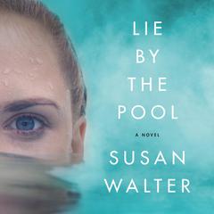 Lie by the Pool: A Novel Audibook, by Susan Walter