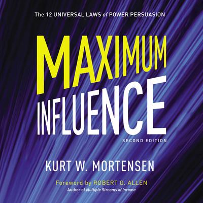Maximum Influence: The 12 Universal Laws of Power Persuasion Audiobook, by Kurt Mortensen