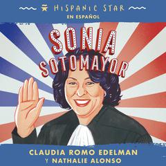 Hispanic Star en español: Sonia Sotomayor Audiobook, by Claudia Romo Edelman