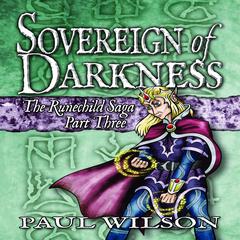 The Runechild Saga: Part 3 - Sovereign of Darkness Audiobook, by Paul Wilson