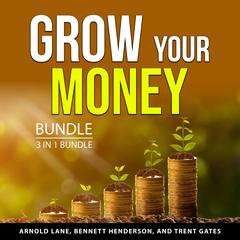 Grow Your Money Bundle, 3 in 1 Bundle: Building a Millionaire Mindset, The Path to Wealth, and Smart Money Secret Audiobook, by Arnold Lane