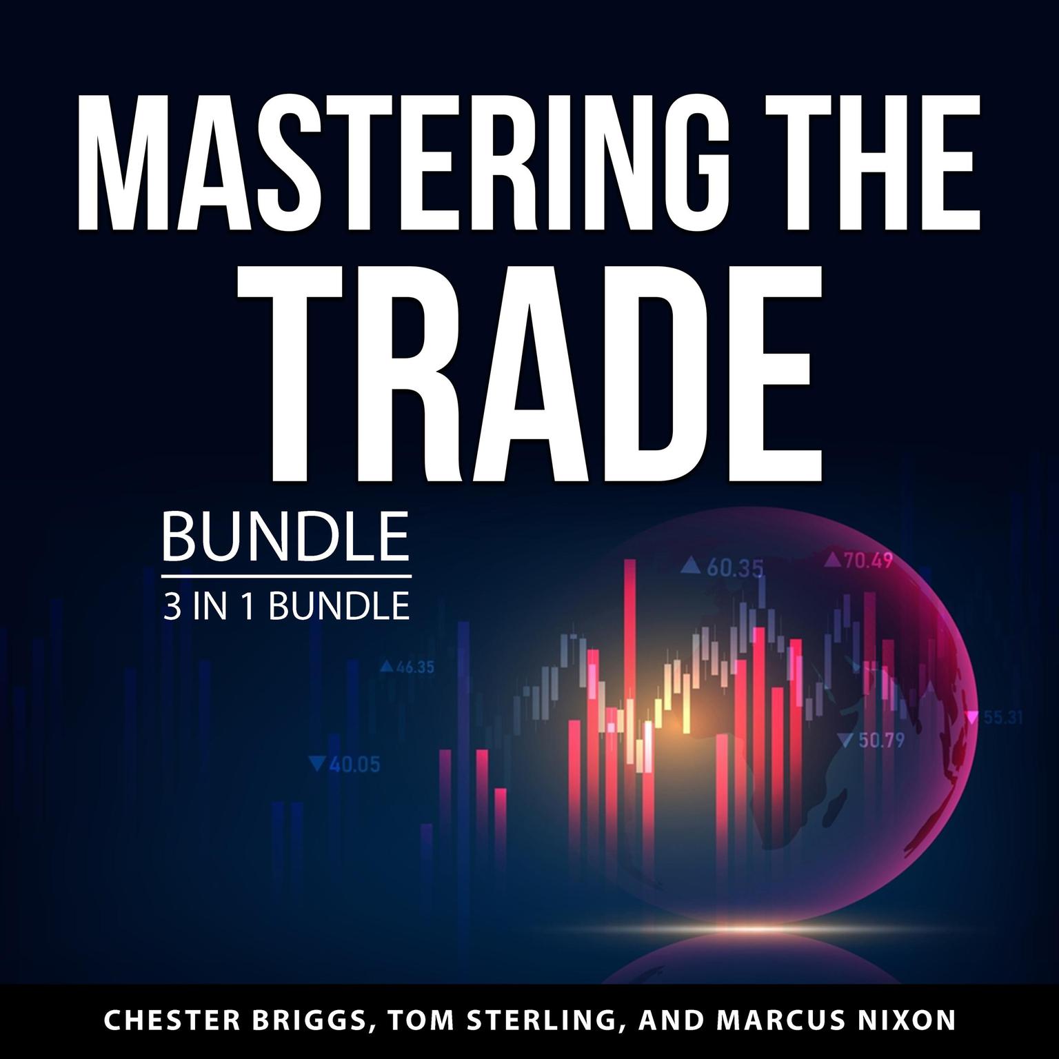 Mastering the Trade Bundle, 3 in 1 Bundle: Currency Trading, How to Swing Trade, and Think and Trade Like a Champion Audiobook, by Chester Briggs