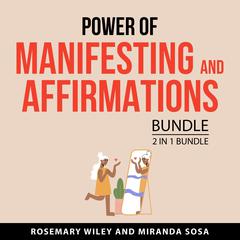Power of Manifesting and Affirmations Bundle, 2 in 1 Bundle: Ask For More and The Power of Affirmations Audiobook, by Miranda Sosa, Rosemary Wiley