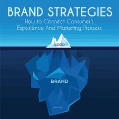 Brand Strategies: How to Connect Consumer’s Experience And Marketing Process Audiobook, by Mike Parson