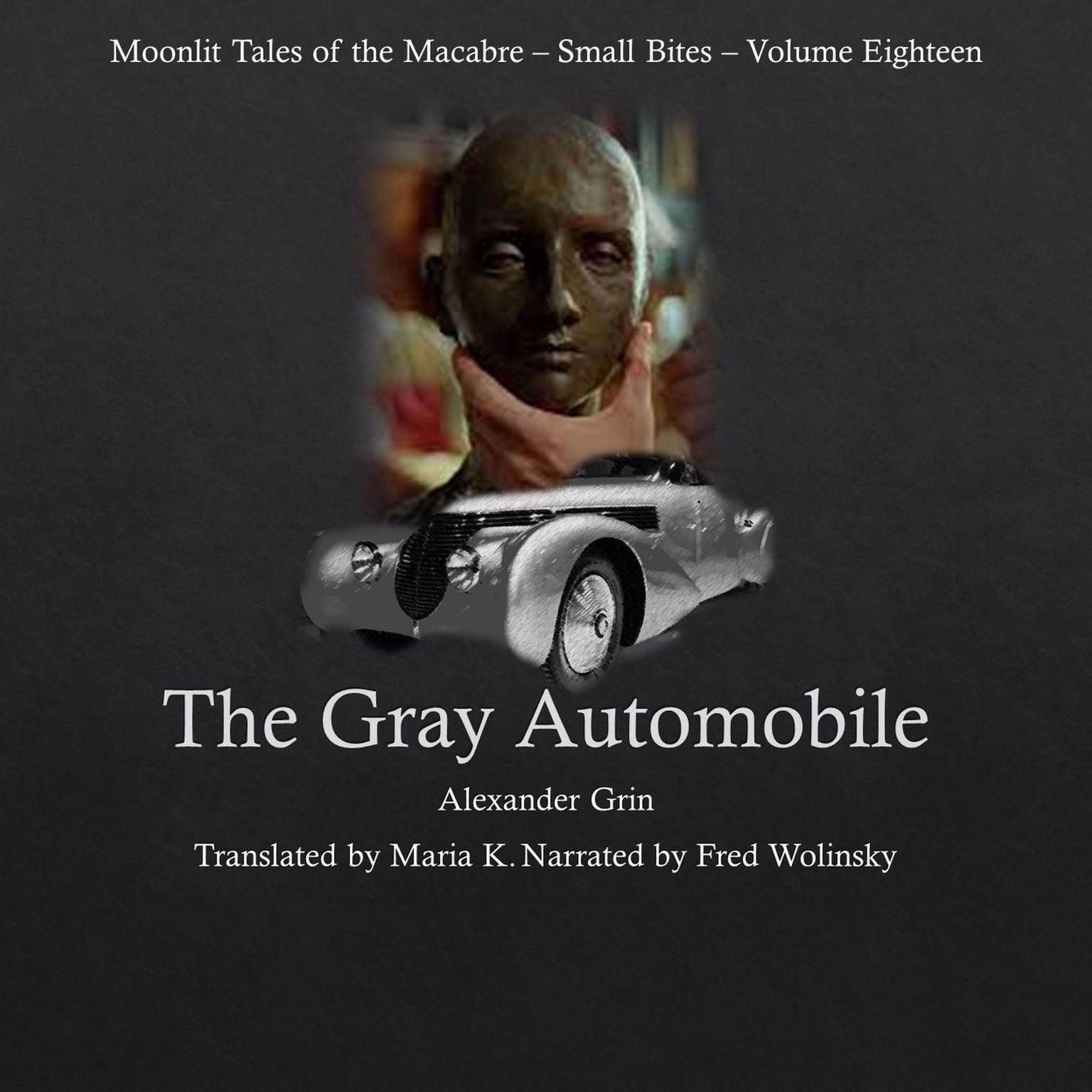 The Gray Automobile (Moonlit Tales of the Macabre - Small Bites Book 18) Audiobook, by Alexander Grin