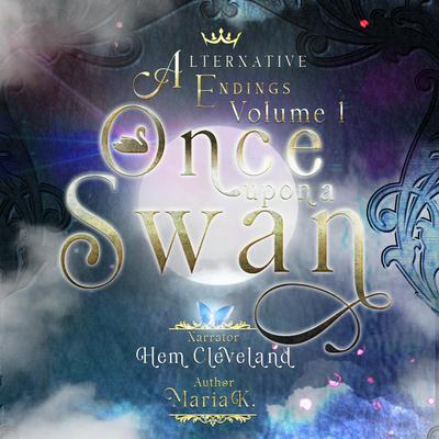 Alternative Endings - 01 - Once Upon a Swan Audiobook, by Maria K.