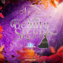 Alternative Endings - 02 - Let the Beauty Sleep Audiobook, by Maria K.