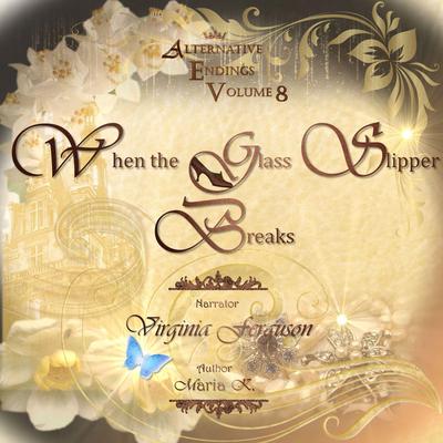 Alternative Endings - 08 - When the Glass Slipper Breaks Audiobook, by Maria K.