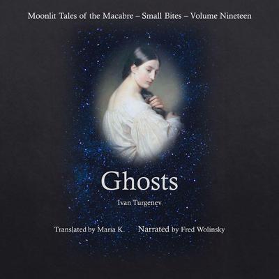 Ghosts (Moonlit Tales of the Macabre - Small Bites Book 19) Audiobook, by Ivan Turgenev