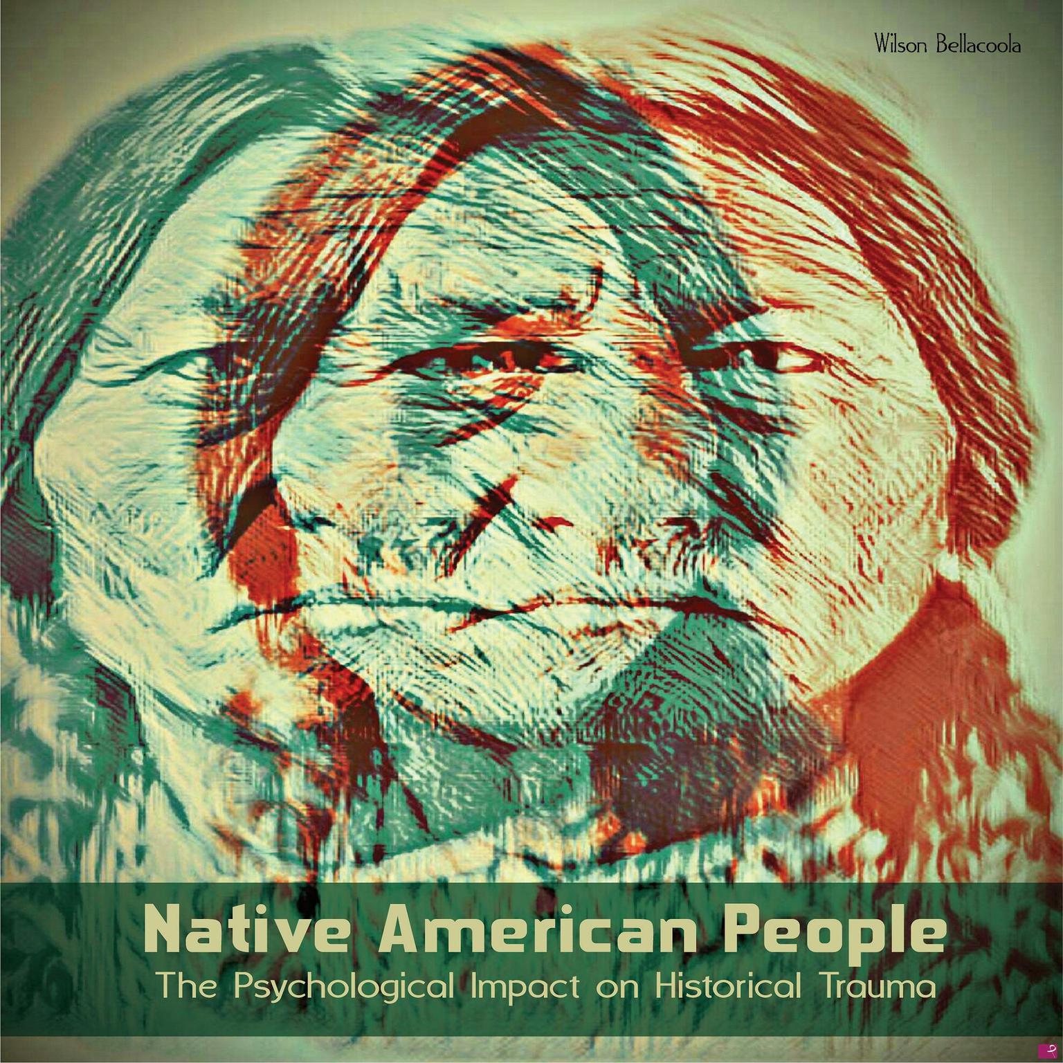 Native American People: The Psychological Impact of Historical Trauma Audiobook, by Wilson Bellacoola