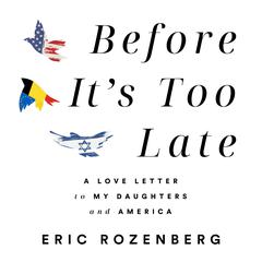 Before It’s Too Late: A Love Letter to My Daughters and America Audiobook, by Eric Rozenberg