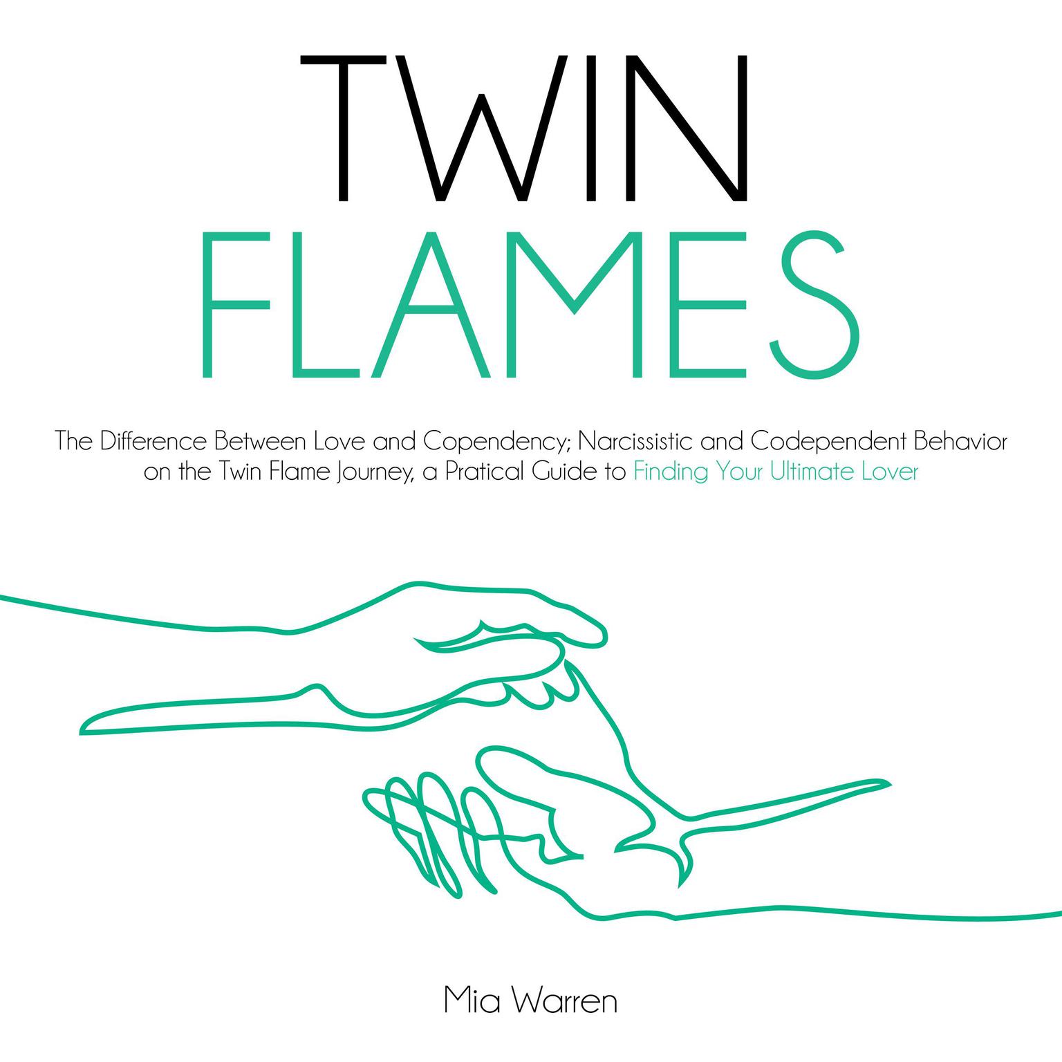 Twin Flames: The Difference between Love and Codependency; Narcissistic and Codependent Behavior on The Twin Flame Journey. Audiobook, by Mia Warren