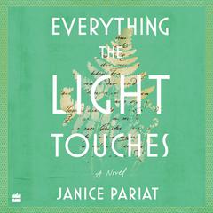 Everything the Light Touches: A Novel [Winner of the 2023 AutHer Award for Fiction & Longlisted for the 2023 JCB Prize] Audibook, by Janice Pariat