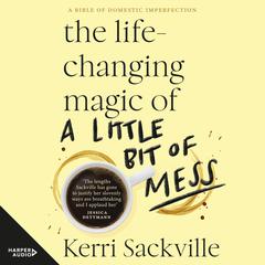 The Life-changing Magic of a Little Bit of Mess Audiobook, by Kerri Sackville