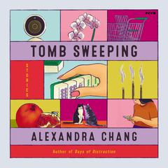 Tomb Sweeping: Stories Audiobook, by Alexandra Chang