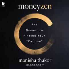 Moneyzen: The Secret to Finding Your Enough Audiobook, by Manisha Thakor