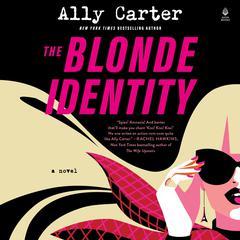 The Blonde Identity: A Novel Audiobook, by Ally Carter