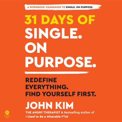 31 Days of Single on Purpose: Redefine Everything. Find Yourself First. Audiobook, by John Kim