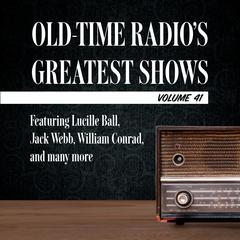 Old-Time Radios Greatest Shows, Volume 41: Featuring Lucille Ball, Jack Webb, William Conrad, and many more Audiobook, by Carl Amari