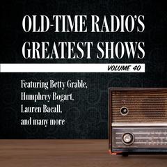 Old-Time Radios Greatest Shows, Volume 40: Featuring Betty Grable, Humphrey Bogart, Lauren Bacall, and many more Audiobook, by Carl Amari