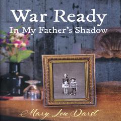 War Ready: In My Fathers Shadow Audiobook, by Mary Lou Darst
