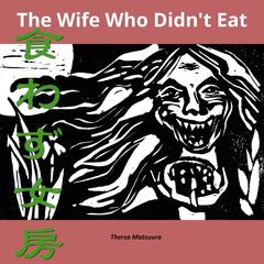 The Wife Who Didnt Eat Audiobook, by Thersa Matsuura