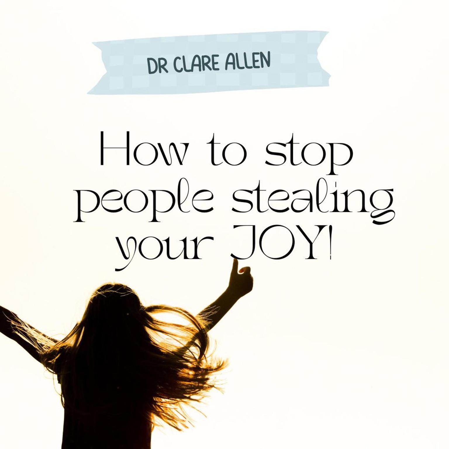 How To Stop People Stealing Your Joy Audiobook, by Clare Allen