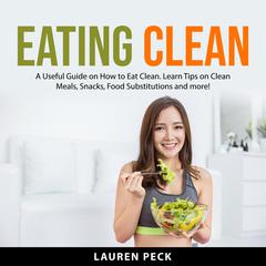 Eating Clean Audiobook, by Lauren Peck