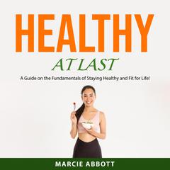 Healthy at Last Audiobook, by Marcie Abbott
