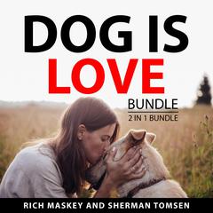 Dog is Love Bundle, 2 in 1 Bundle Audiobook, by Rich Maskey