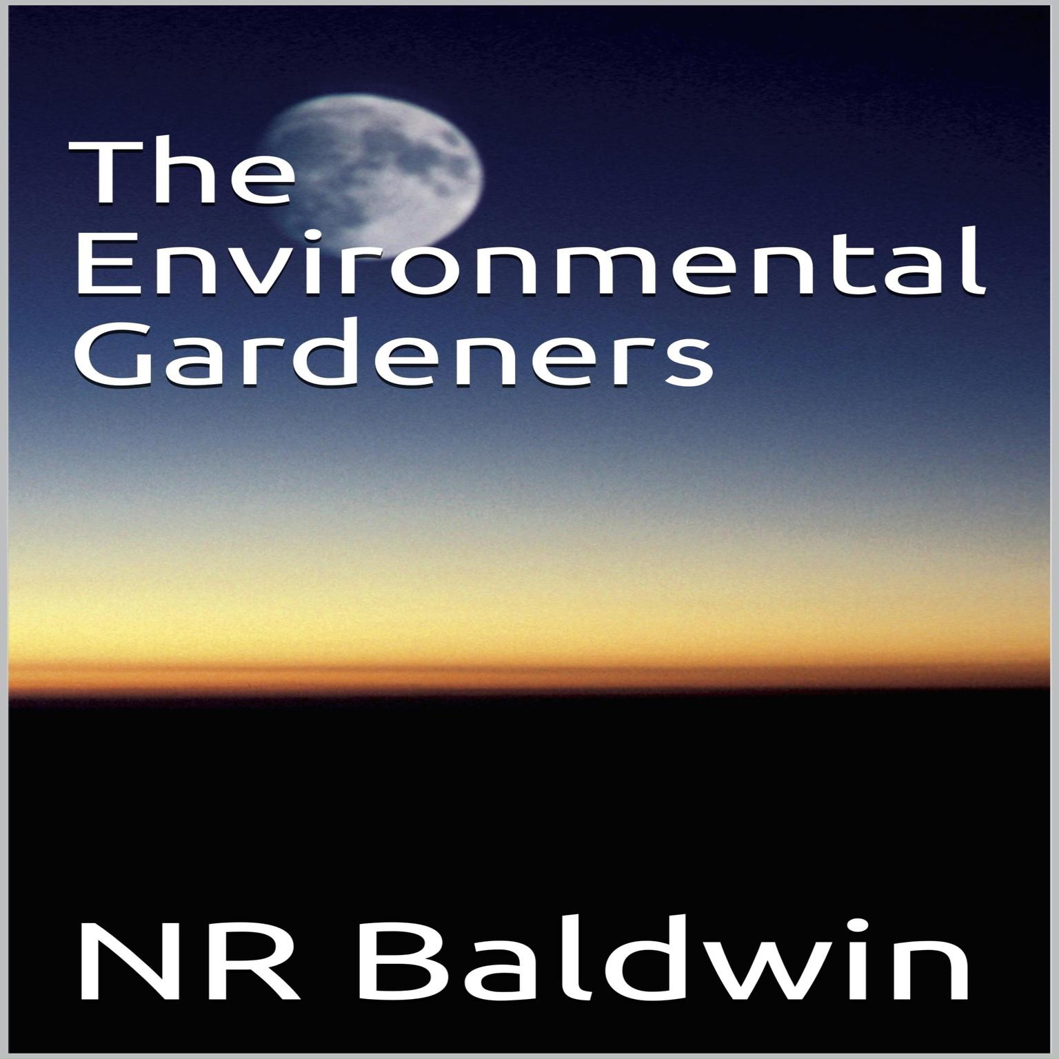 The Environmental Gardeners Audiobook, by NR Baldwin