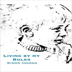 Living By My Rules Audiobook, by Simon Ingram