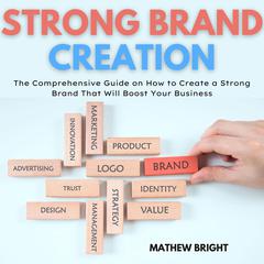 Strong Brand Creation Audiobook, by Mathew Bright