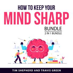 How To Keep Your Mind Sharp Bundle, 2 in 1 Bundle Audiobook, by Tim Shepherd