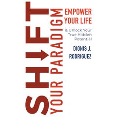 Shift Your Paradigm Audiobook, by Dionis J. Rodriguez