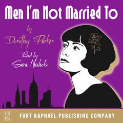 Dorothy Parker's Men I'm Not Married To - Unabridged Audiobook, by Dorothy Parker