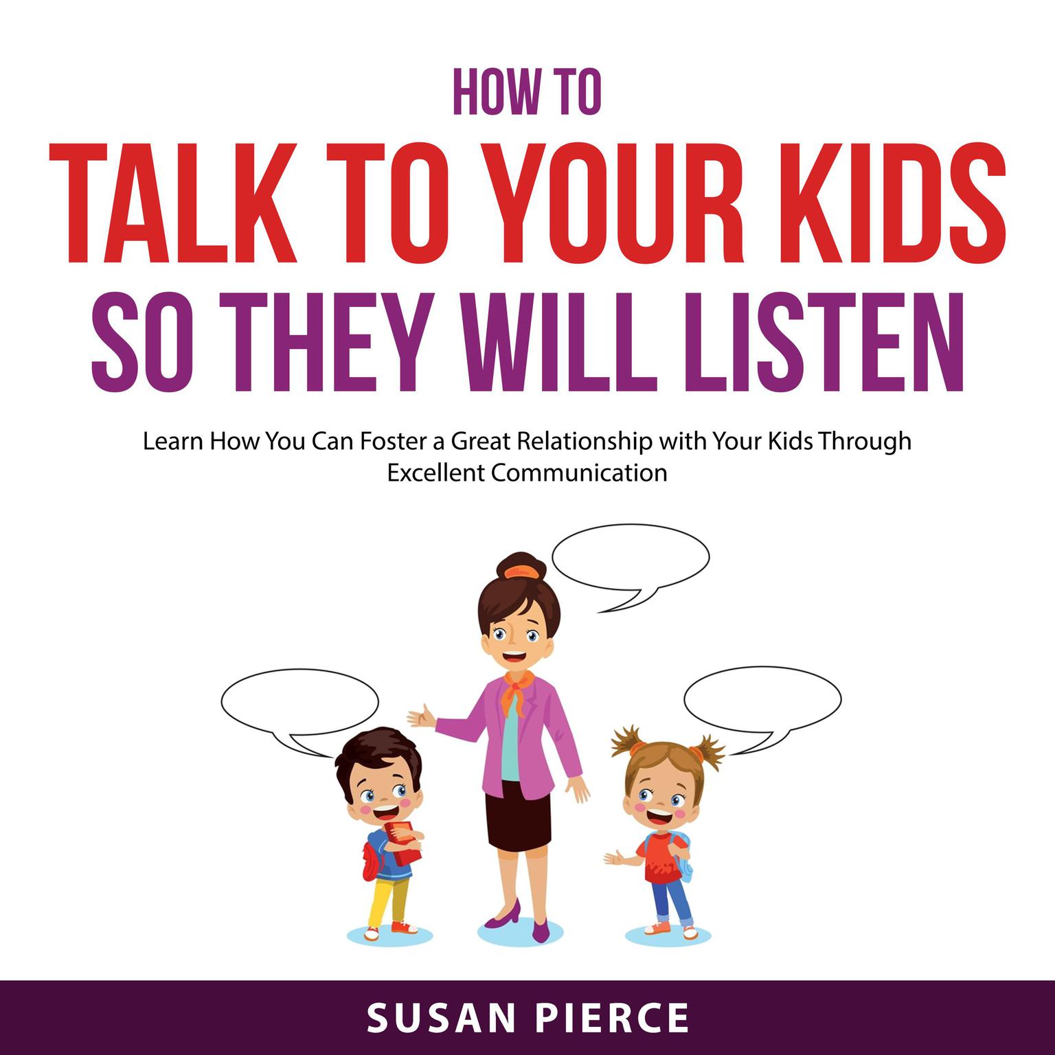How to Talk to Your Kids So They Will Listen Audiobook, by Susan Pierce