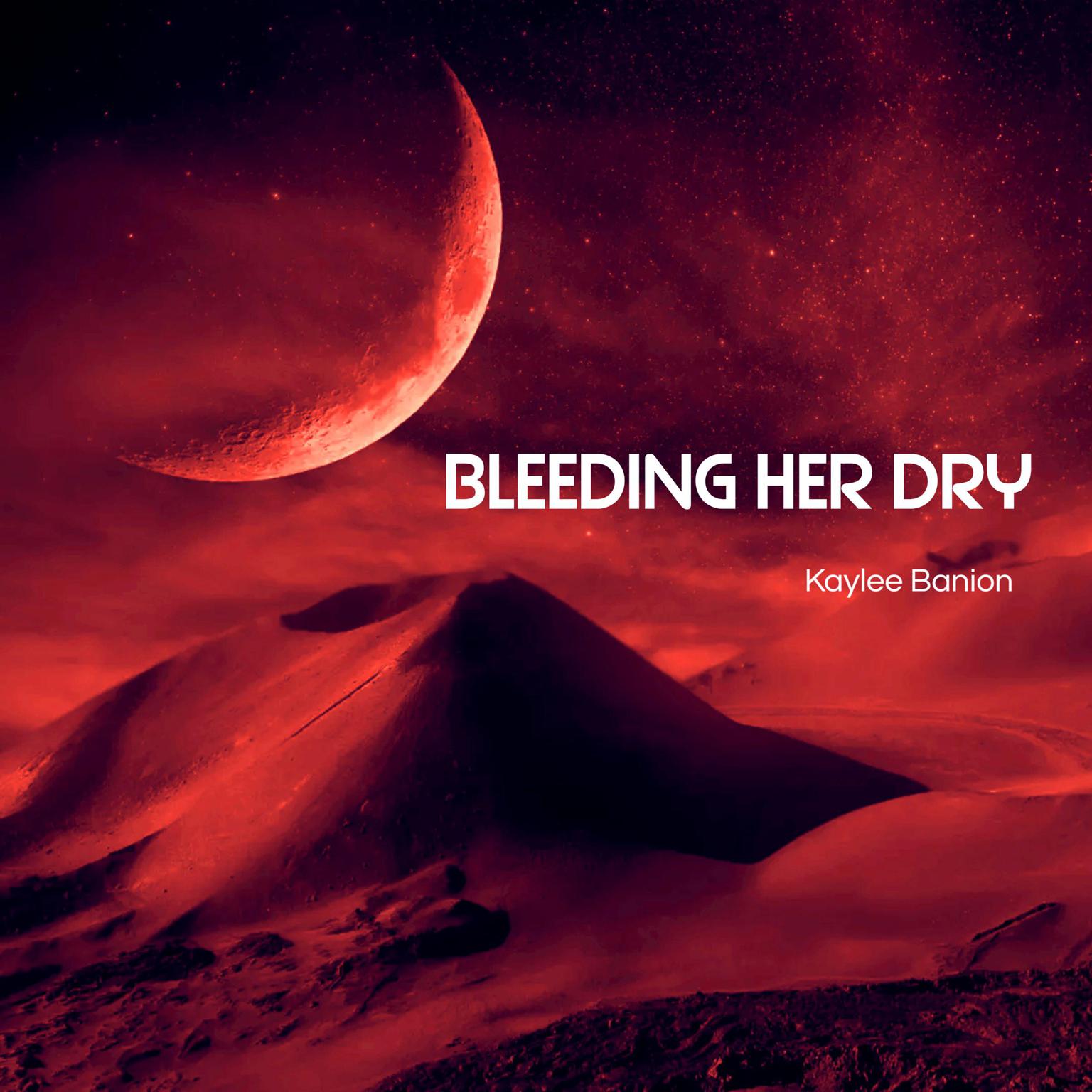 Bleeding Her Dry Audiobook, by Kaylee Banion