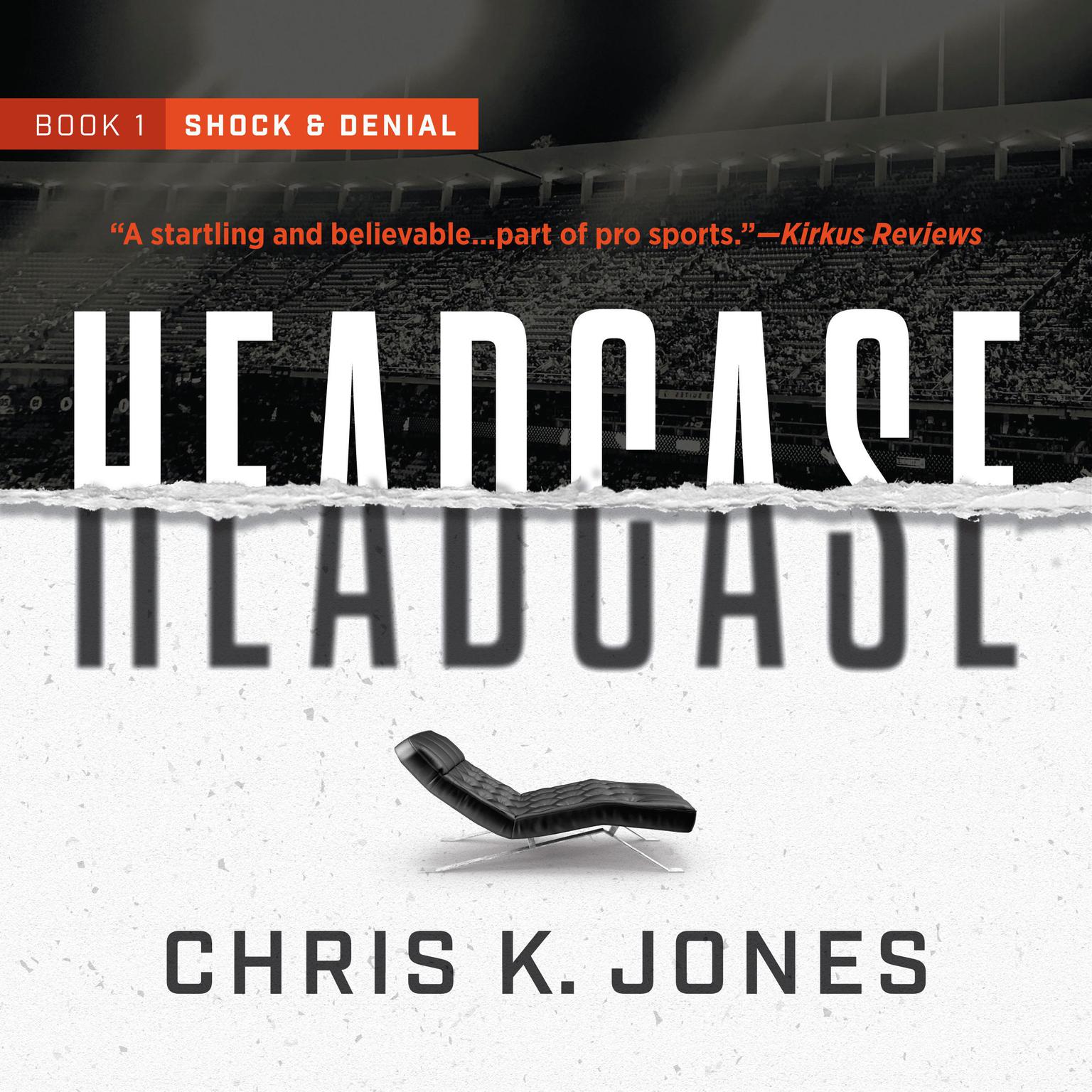Headcase: Book 1: Shock & Denial Audiobook, by Chris K. Jones