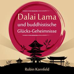 Der Dalai Lama und buddhistische Glücks-Geheimnisse Audiobook, by Robin Robin