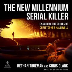 The New Millennium Serial Killer: Examining the Crimes of Christopher Halliwell Audiobook, by Chris Clark