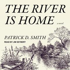 The River Is Home: A Novel Audiobook, by Patrick D. Smith