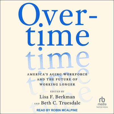 Overtime: Americas Aging Workforce and the Future of Working Longer Audiobook, by Beth C. Trusdale