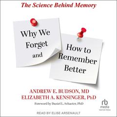 Why We Forget and How To Remember Better: The Science Behind Memory Audiobook, by Andrew E. Budson