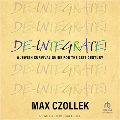 De-Integrate!: A Jewish Survival Guide for the 21st Century Audiobook, by Max Czollek