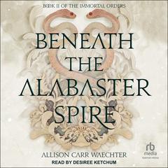Beneath the Alabaster Spire Audiobook, by Allison Carr Waechter