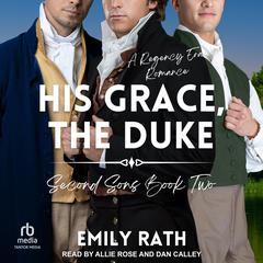 His Grace, The Duke: A Regency Reverse Harem Romance Audiobook, by Emily Rath